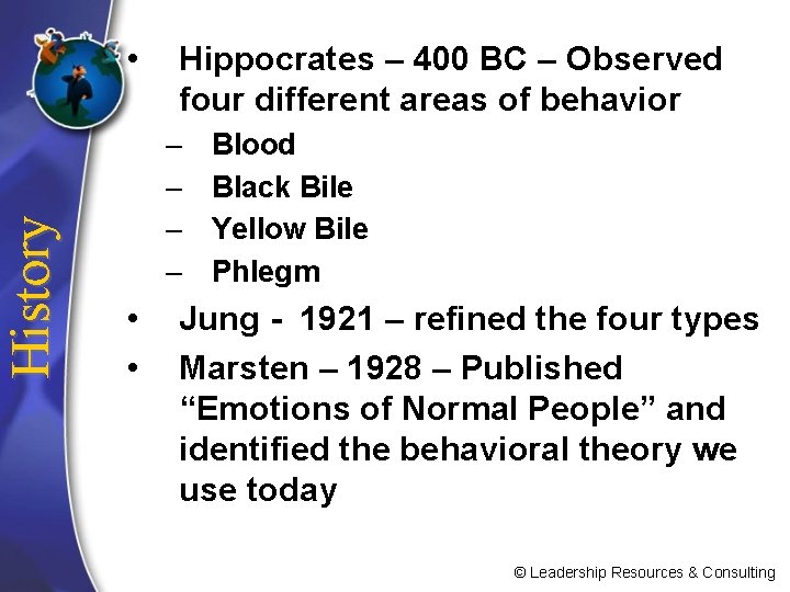History • Hippocrates – 400 BC – Observed four different areas of behavior –