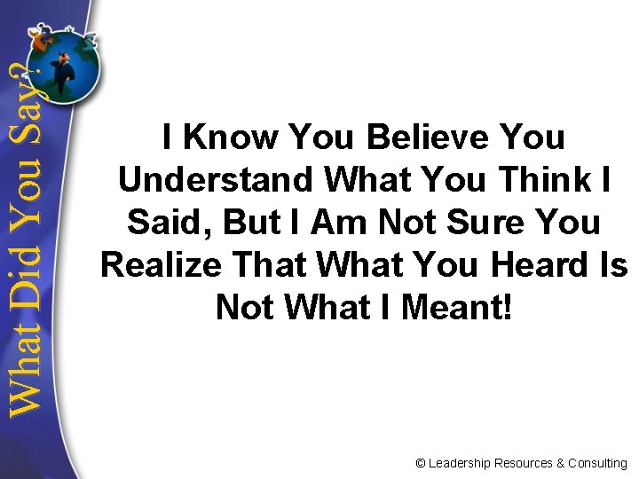 What Did You Say? I Know You Believe You Understand What You Think I