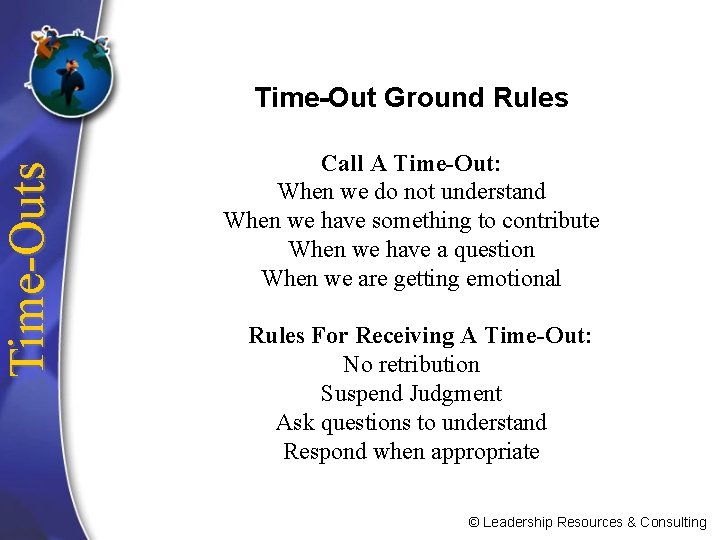 Time-Outs Time-Out Ground Rules Call A Time-Out: When we do not understand When we