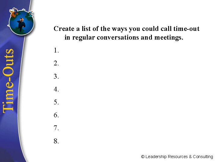 Time-Outs Create a list of the ways you could call time-out in regular conversations