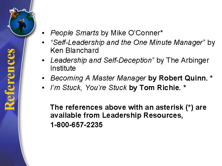  References • People Smarts by Mike O’Conner* • “Self-Leadership and the One Minute