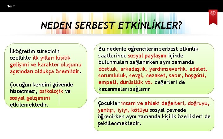 Norm NEDEN SERBEST ETKİNLİKLER? İlköğretim sürecinin özellikle ilk yılları kişilik gelişimi ve karakter oluşumu