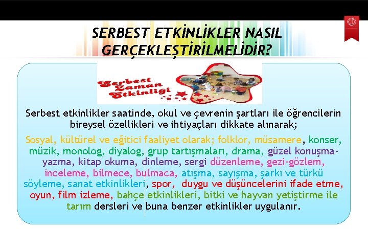 SERBEST ETKİNLİKLER NASIL GERÇEKLEŞTİRİLMELİDİR? Serbest etkinlikler saatinde, okul ve çevrenin şartları ile öğrencilerin bireysel