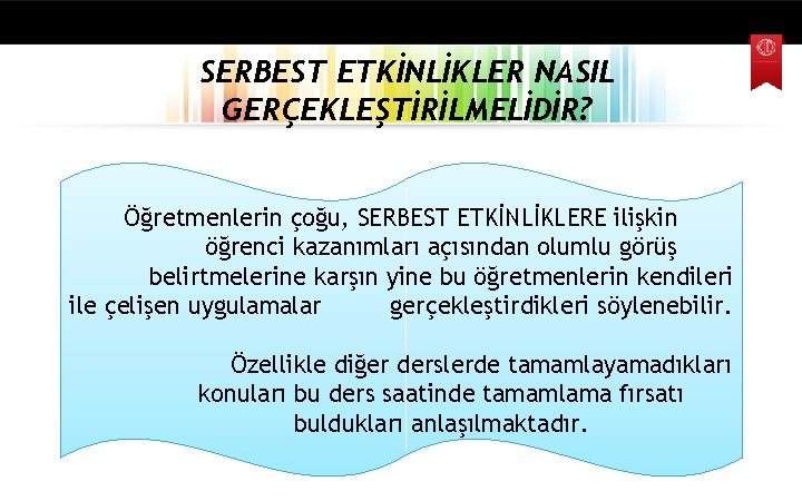 SERBEST ETKİNLİKLER NASIL GERÇEKLEŞTİRİLMELİDİR? Öğretmenlerin çoğu, SERBEST ETKİNLİKLERE ilişkin öğrenci kazanımları açısından olumlu görüş