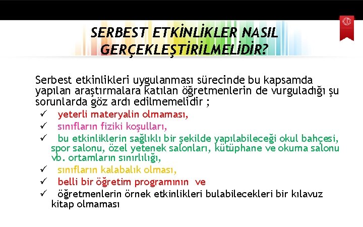 SERBEST ETKİNLİKLER NASIL GERÇEKLEŞTİRİLMELİDİR? Serbest etkinlikleri uygulanması sürecinde bu kapsamda yapılan araştırmalara katılan öğretmenlerin