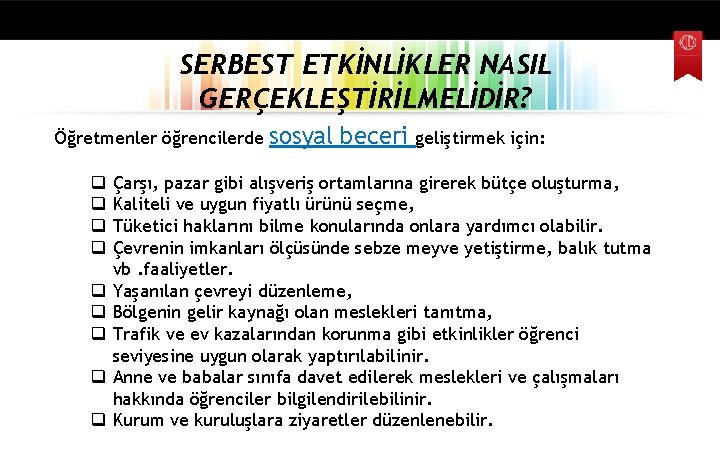 SERBEST ETKİNLİKLER NASIL GERÇEKLEŞTİRİLMELİDİR? Öğretmenler öğrencilerde q q q q q sosyal beceri geliştirmek