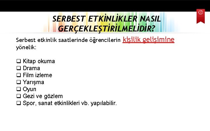 SERBEST ETKİNLİKLER NASIL GERÇEKLEŞTİRİLMELİDİR? Serbest etkinlik saatlerinde öğrencilerin yönelik: q Kitap okuma q Drama