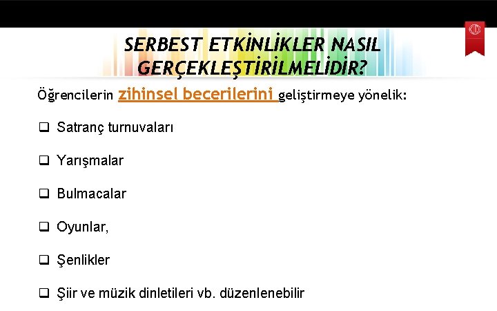 SERBEST ETKİNLİKLER NASIL GERÇEKLEŞTİRİLMELİDİR? Öğrencilerin zihinsel becerilerini geliştirmeye yönelik: q Satranç turnuvaları q Yarışmalar