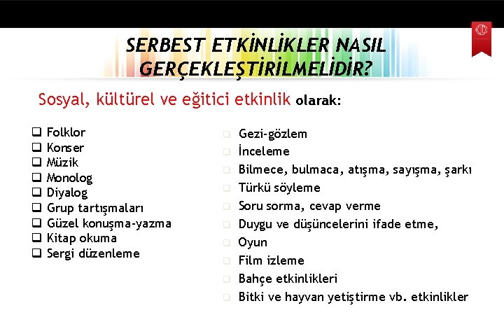 SERBEST ETKİNLİKLER NASIL GERÇEKLEŞTİRİLMELİDİR? Sosyal, kültürel ve eğitici etkinlik olarak: q q q q