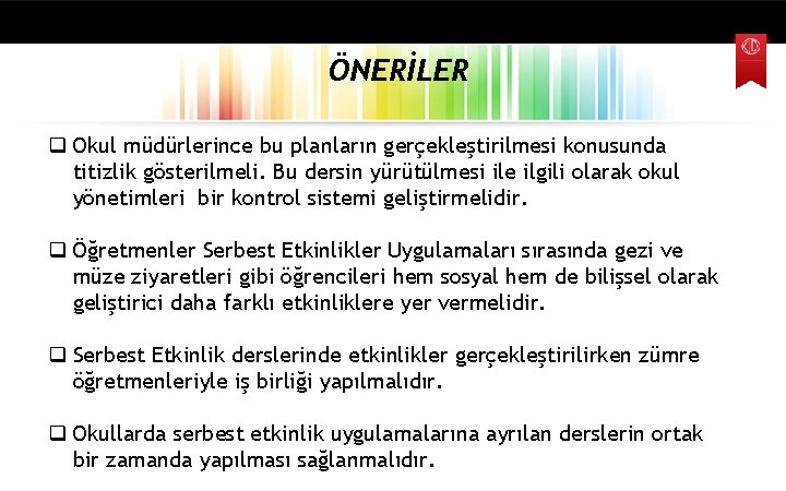 ÖNERİLER q Okul müdürlerince bu planların gerçekleştirilmesi konusunda titizlik gösterilmeli. Bu dersin yürütülmesi ile