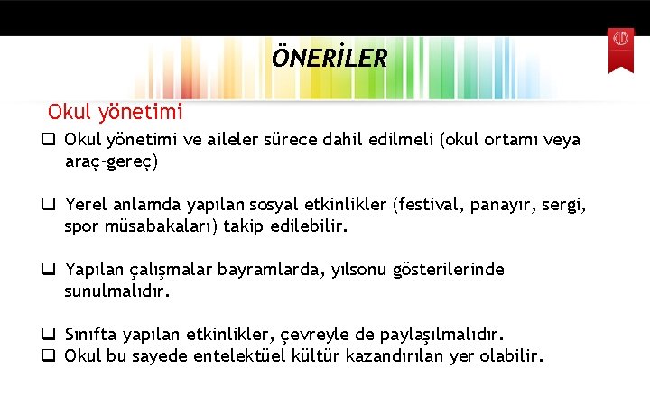 ÖNERİLER Okul yönetimi q Okul yönetimi ve aileler sürece dahil edilmeli (okul ortamı veya