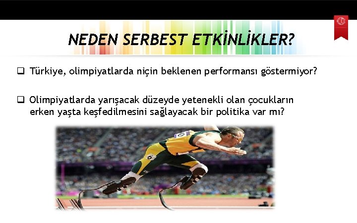 NEDEN SERBEST ETKİNLİKLER? q Türkiye, olimpiyatlarda niçin beklenen performansı göstermiyor? q Olimpiyatlarda yarışacak düzeyde