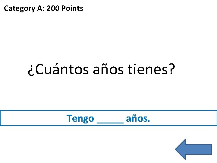 Category A: 200 Points ¿Cuántos años tienes? Tengo _____ años. 