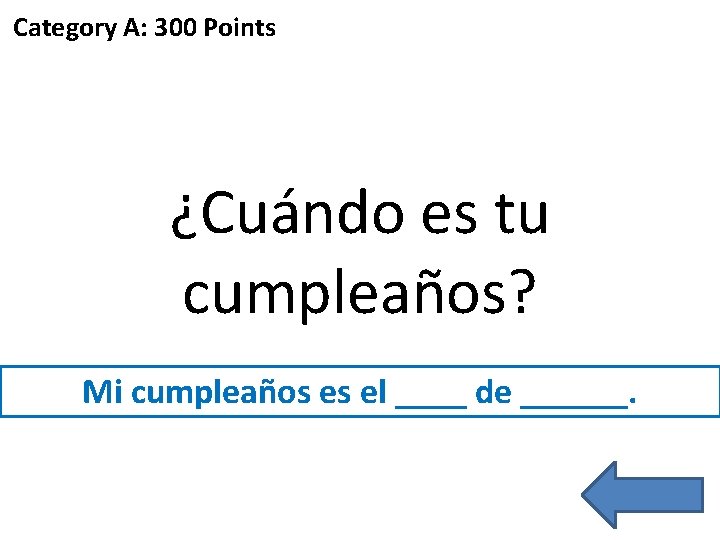 Category A: 300 Points ¿Cuándo es tu cumpleaños? Mi cumpleaños es el ____ de