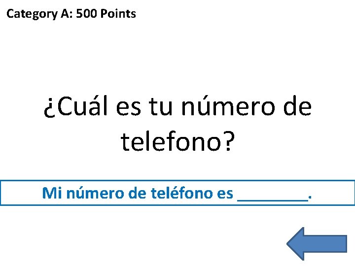 Category A: 500 Points ¿Cuál es tu número de telefono? Mi número de teléfono