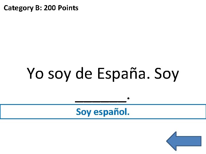 Category B: 200 Points Yo soy de España. Soy ______. Soy español. 