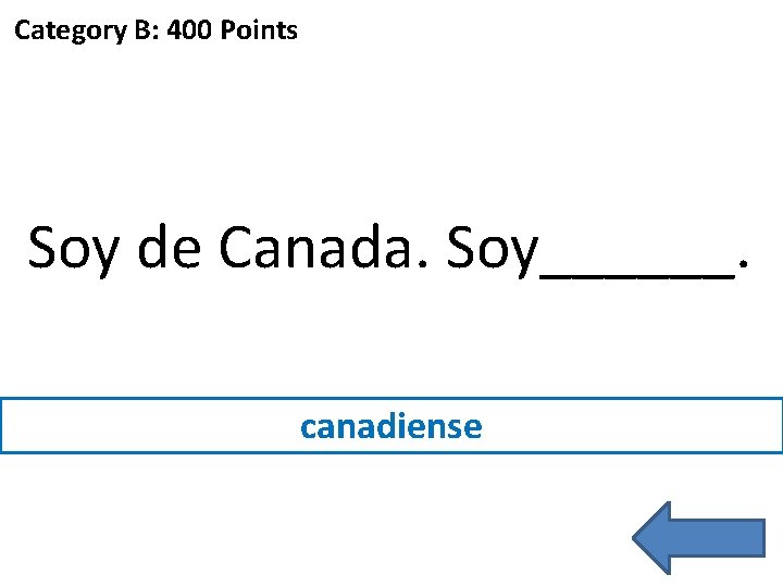 Category B: 400 Points Soy de Canada. Soy______. canadiense 