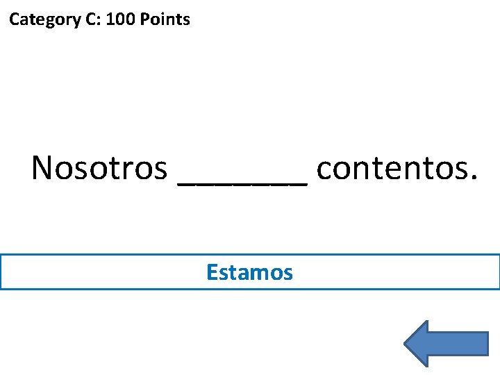 Category C: 100 Points Nosotros _______ contentos. Estamos 