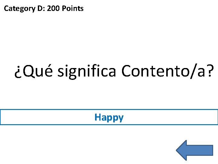 Category D: 200 Points ¿Qué significa Contento/a? Happy 