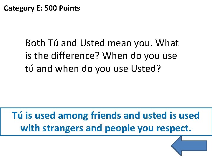 Category E: 500 Points Both Tú and Usted mean you. What is the difference?