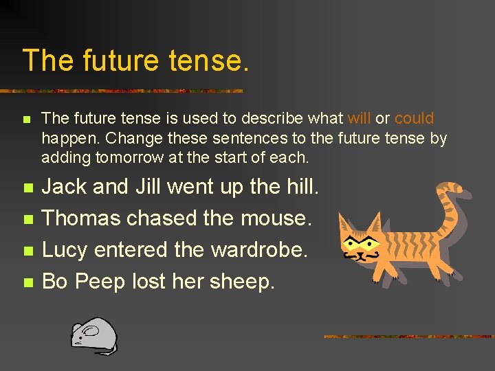The future tense. n The future tense is used to describe what will or