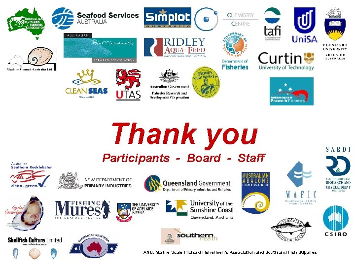 Thank you Participants - Board - Staff AND, Marine Scale Pilchard Fishermen’s Association and