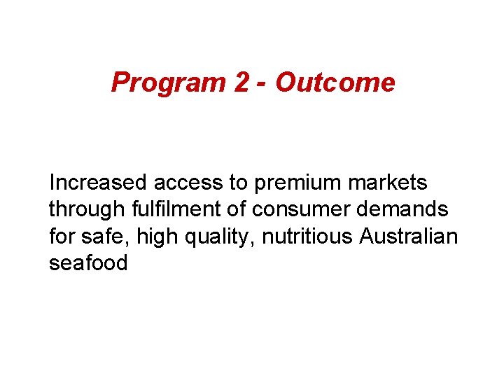 Program 2 - Outcome Increased access to premium markets through fulfilment of consumer demands