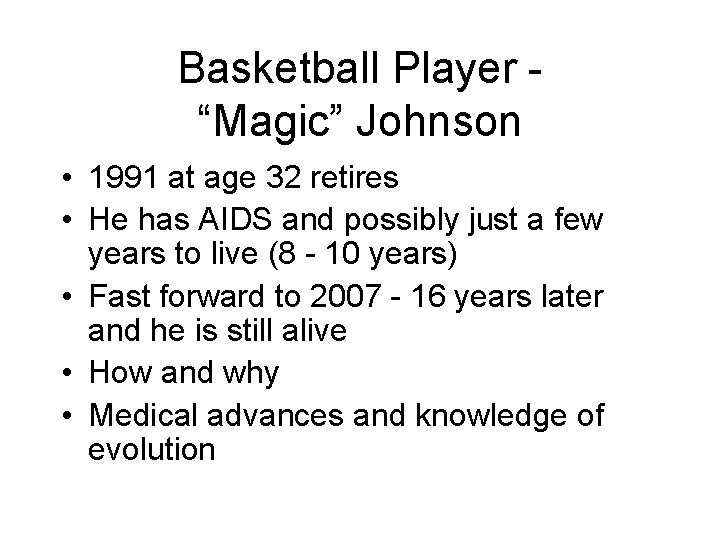 Basketball Player “Magic” Johnson • 1991 at age 32 retires • He has AIDS
