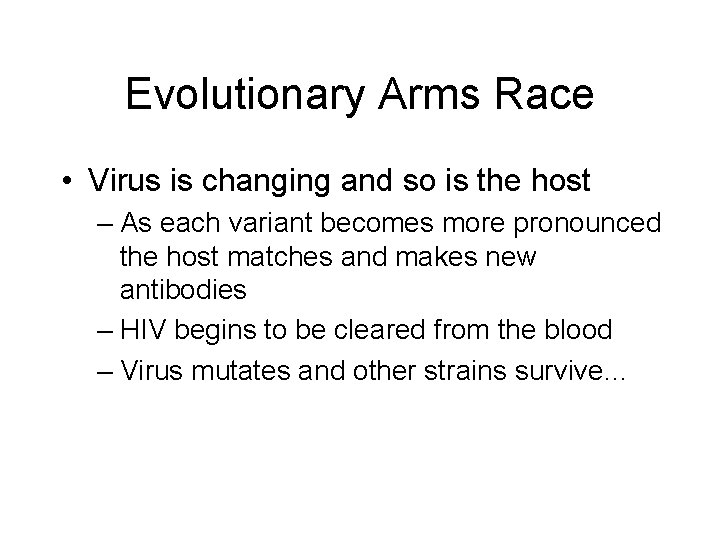 Evolutionary Arms Race • Virus is changing and so is the host – As