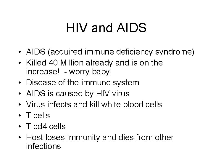 HIV and AIDS • AIDS (acquired immune deficiency syndrome) • Killed 40 Million already