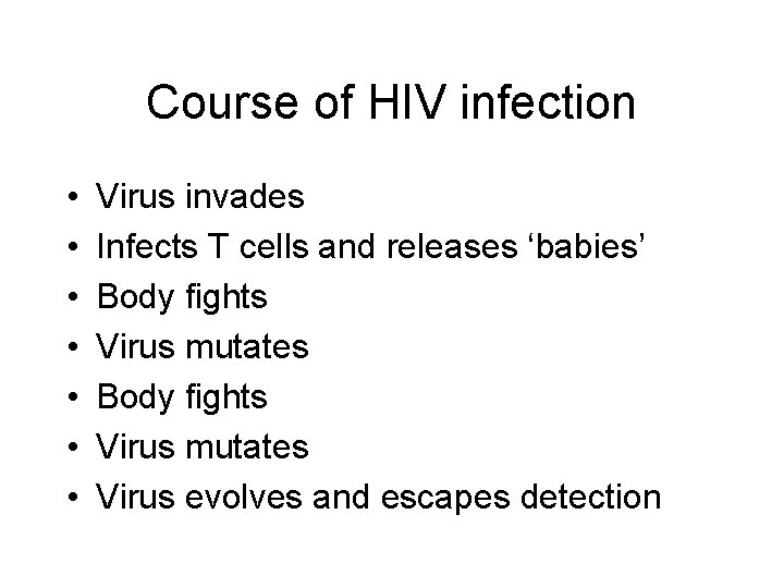 Course of HIV infection • • Virus invades Infects T cells and releases ‘babies’