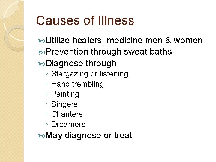 Causes of Illness Utilize healers, medicine men & women Prevention through sweat baths Diagnose