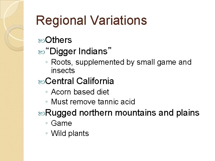 Regional Variations Others Indians” “Digger ◦ Roots, supplemented by small game and insects Central
