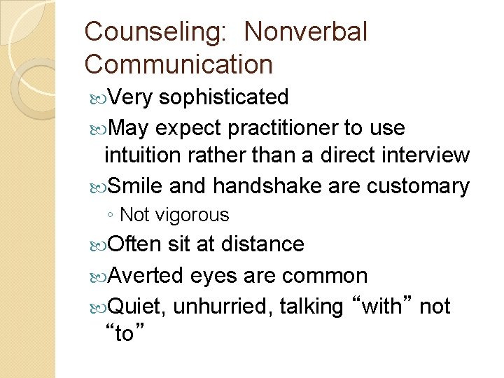 Counseling: Nonverbal Communication Very sophisticated May expect practitioner to use intuition rather than a