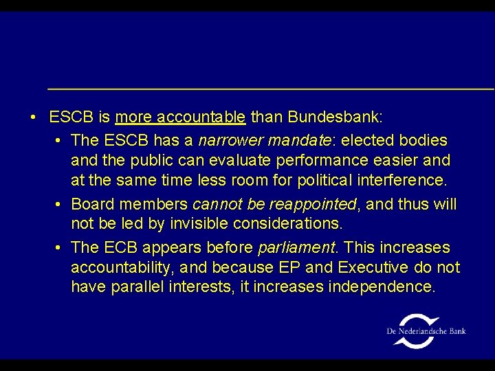  • ESCB is more accountable than Bundesbank: • The ESCB has a narrower