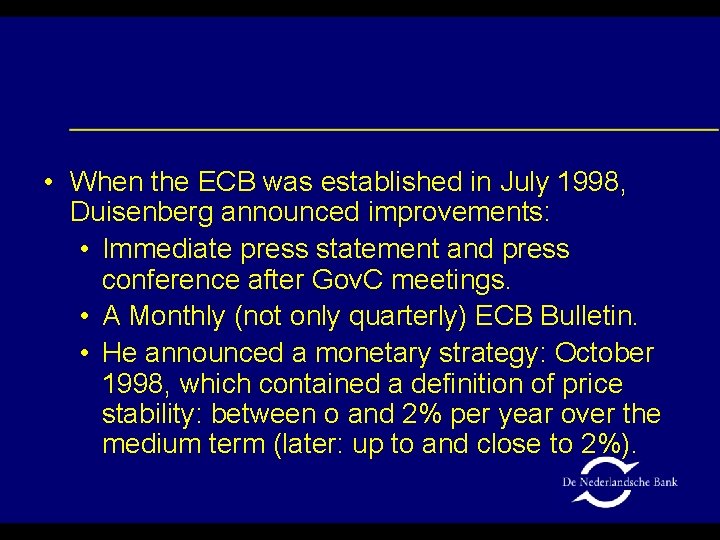  • When the ECB was established in July 1998, Duisenberg announced improvements: •