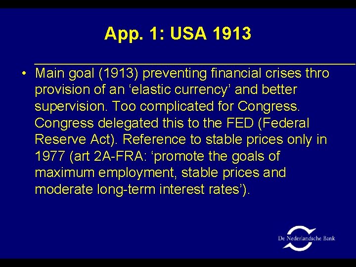 App. 1: USA 1913 • Main goal (1913) preventing financial crises thro provision of