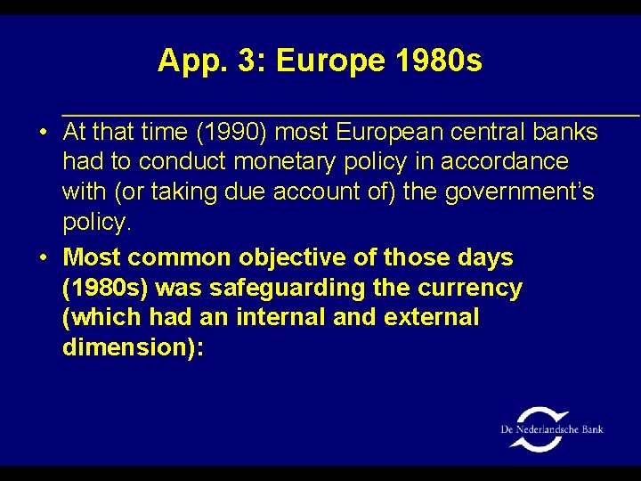 App. 3: Europe 1980 s • At that time (1990) most European central banks