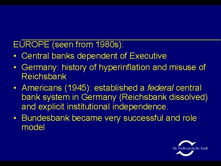 EUROPE (seen from 1980 s): • Central banks dependent of Executive • Germany: history