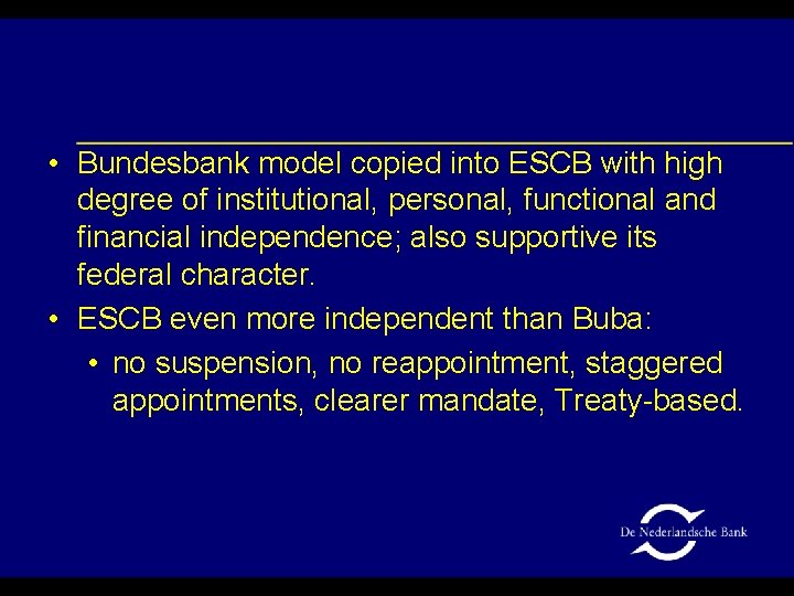  • Bundesbank model copied into ESCB with high degree of institutional, personal, functional