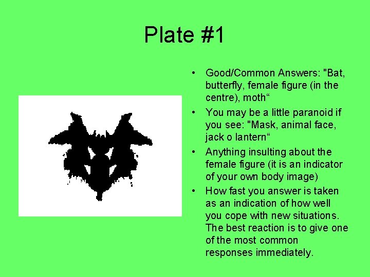 Plate #1 • Good/Common Answers: "Bat, butterfly, female figure (in the centre), moth“ •