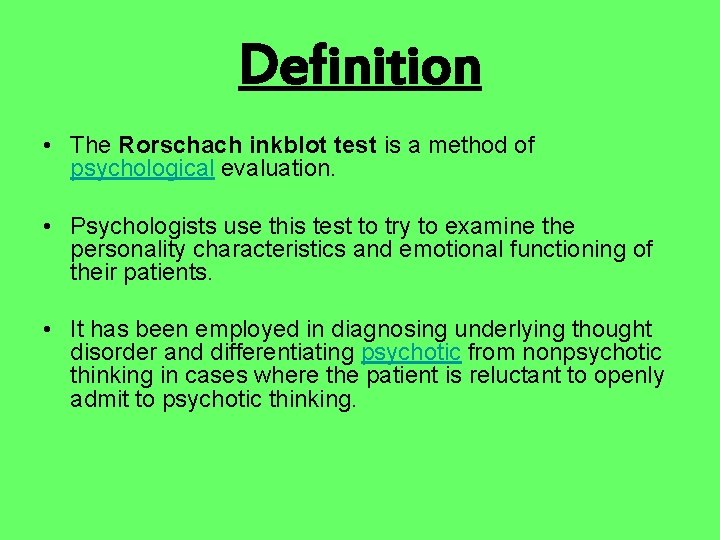 Definition • The Rorschach inkblot test is a method of psychological evaluation. • Psychologists