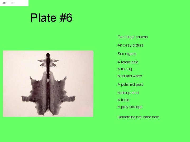 Plate #6 Two kings' crowns An x-ray picture Sex organs A totem pole A