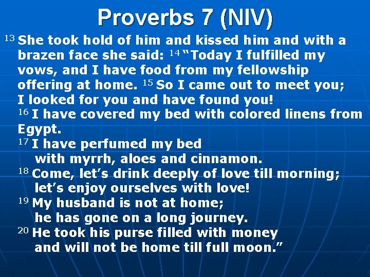 Proverbs 7 (NIV) 13 She took hold of him and kissed him and with