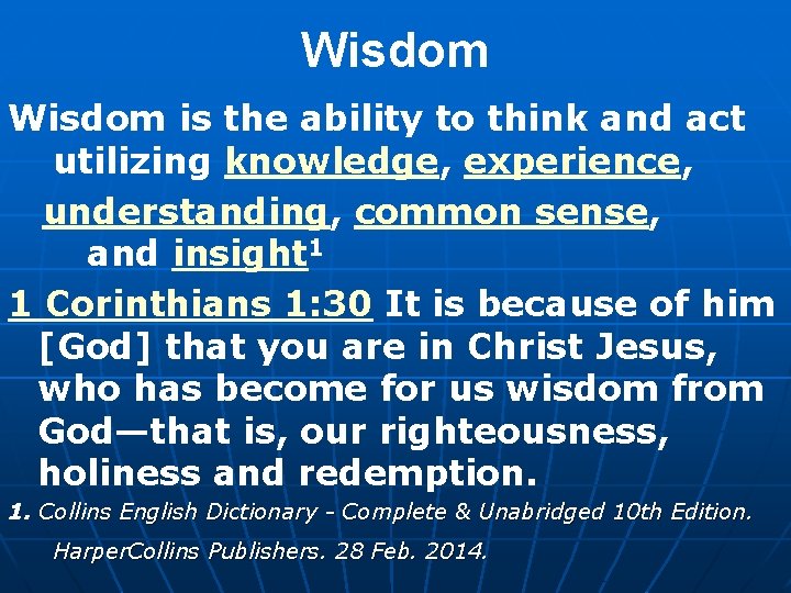 Wisdom is the ability to think and act utilizing knowledge, experience, understanding, common sense,