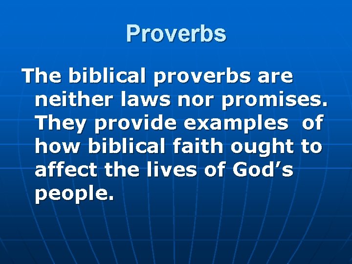 Proverbs The biblical proverbs are neither laws nor promises. They provide examples of how