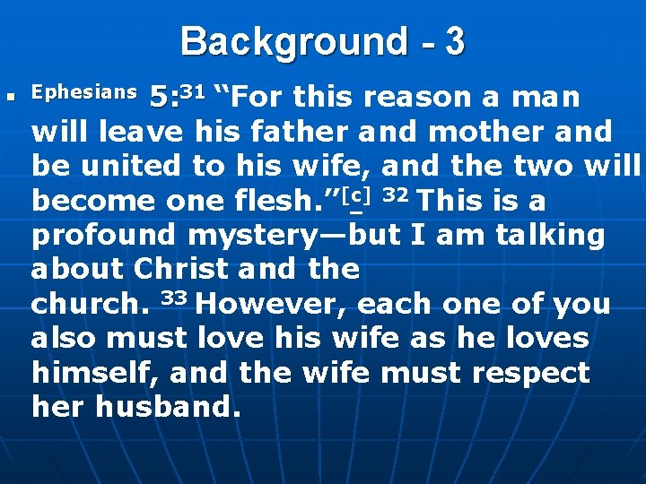 Background - 3 n Ephesians 5: 31 “For this reason a man will leave