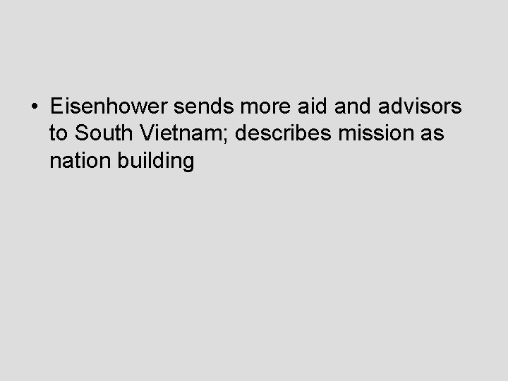  • Eisenhower sends more aid and advisors to South Vietnam; describes mission as