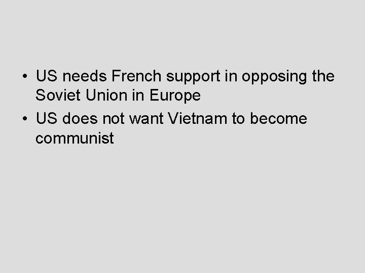  • US needs French support in opposing the Soviet Union in Europe •