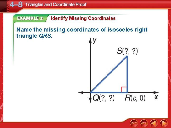 Identify Missing Coordinates Name the missing coordinates of isosceles right triangle QRS. 